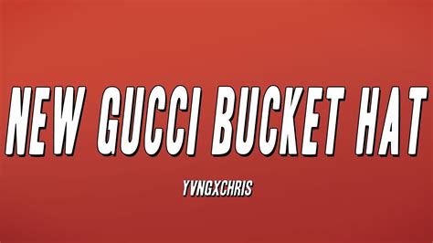 new gucci bucket hat yvng chris lyrics|yvngxchris Lyrics.